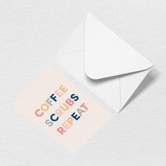 Coffee Scrubs Repeat Greeting Card E9